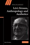 Levi-Strauss, Anthropology, and Aesthetics cover
