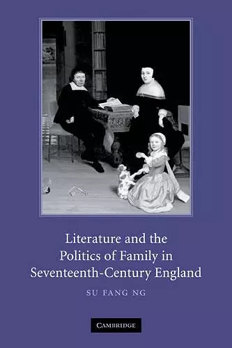 Literature and the Politics of Family in Seventeenth-Century England cover