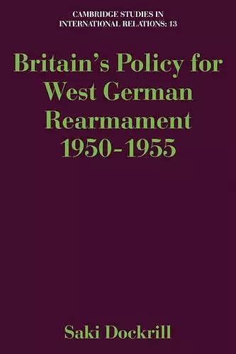 Britain's Policy for West German Rearmament 1950–1955 cover
