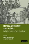 Heresy, Literature and Politics in Early Modern English Culture cover