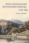 Poetry, Enclosure, and the Vernacular Landscape, 1700–1830 cover