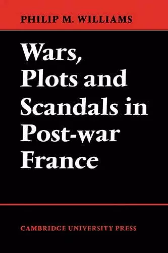 Wars, Plots and Scandals in Post-War France cover