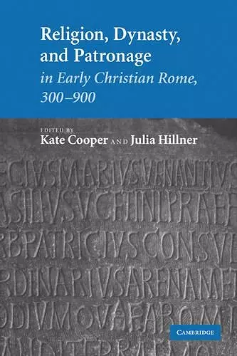 Religion, Dynasty, and Patronage in Early Christian Rome, 300–900 cover