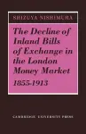 The Decline of Inland Bills of Exchange in the London Money Market 1855–1913 cover
