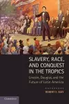 Slavery, Race, and Conquest in the Tropics cover