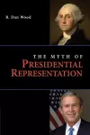 The Myth of Presidential Representation cover