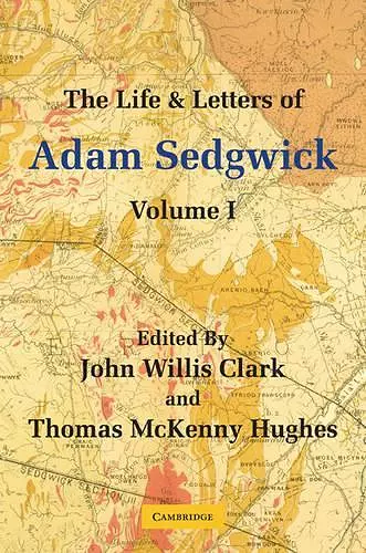 The Life and Letters of Adam Sedgwick: Volume 1 cover