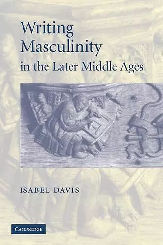 Writing Masculinity in the Later Middle Ages cover