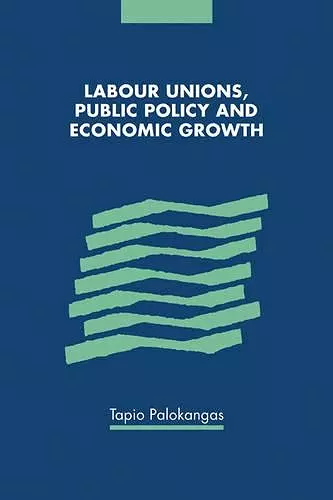 Labour Unions, Public Policy and Economic Growth cover