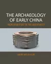 The Archaeology of Early China cover