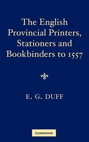 The English Provincial Printers, Stationers and Bookbinders to 1557 cover