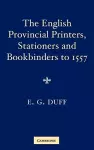 The English Provincial Printers, Stationers and Bookbinders to 1557 cover