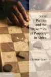 Local Politics and the Dynamics of Property in Africa cover