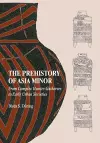 The Prehistory of Asia Minor cover