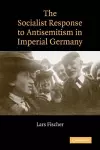 The Socialist Response to Antisemitism in Imperial Germany cover