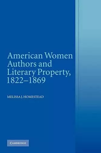 American Women Authors and Literary Property, 1822–1869 cover