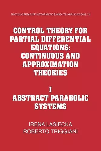 Control Theory for Partial Differential Equations: Volume 1, Abstract Parabolic Systems cover