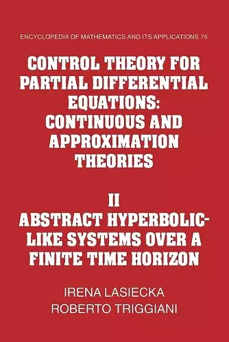 Control Theory for Partial Differential Equations: Volume 2, Abstract Hyperbolic-like Systems over a Finite Time Horizon cover