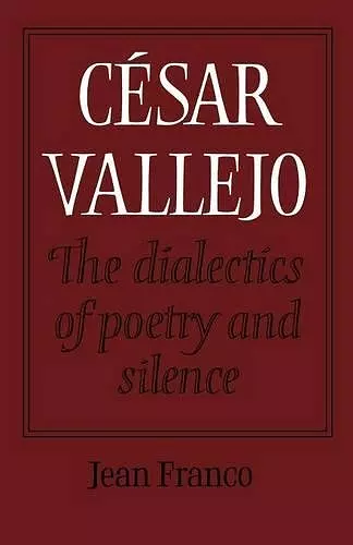 César Vallejo: The Dialectics of Poetry and Silence cover