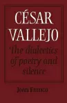 César Vallejo: The Dialectics of Poetry and Silence cover