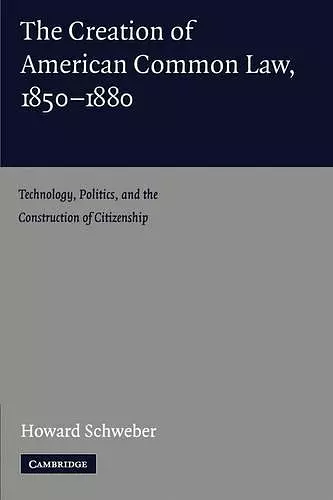 The Creation of American Common Law, 1850–1880 cover