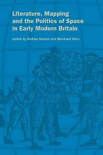 Literature, Mapping, and the Politics of Space in Early Modern Britain cover