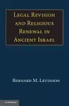 Legal Revision and Religious Renewal in Ancient Israel cover