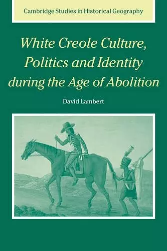 White Creole Culture, Politics and Identity during the Age of Abolition cover