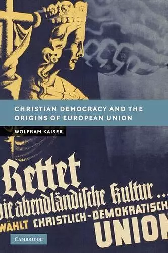 Christian Democracy and the Origins of European Union cover