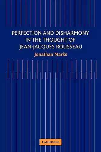 Perfection and Disharmony in the Thought of Jean-Jacques Rousseau cover