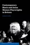Contemporary Black and Asian Women Playwrights in Britain cover
