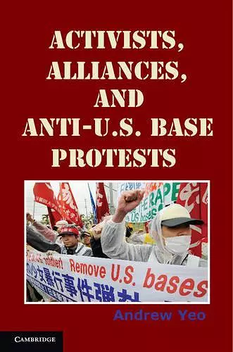Activists, Alliances, and Anti-U.S. Base Protests cover