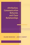 Attribution, Communication Behavior, and Close Relationships cover