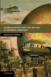 Globalisation and the Nation in Imperial Germany cover