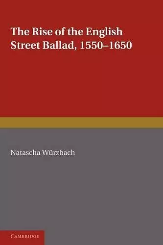 The Rise of the English Street Ballad 1550–1650 cover