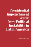 Presidential Impeachment and the New Political Instability in Latin America cover