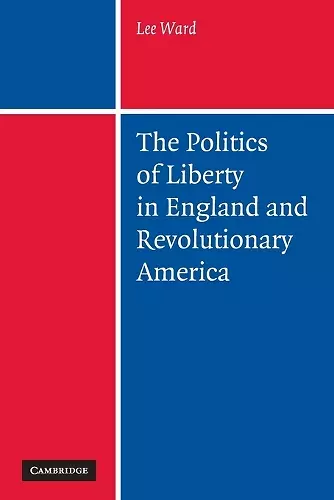 The Politics of Liberty in England and Revolutionary America cover