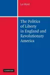 The Politics of Liberty in England and Revolutionary America cover