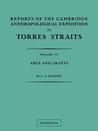 Reports of the Cambridge Anthropological Expedition to Torres Straits: Volume 4, Arts and Crafts cover