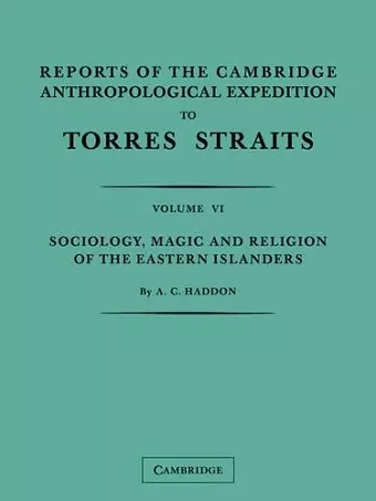 Reports of the Cambridge Anthropological Expedition to Torres Straits: Volume 6, Sociology, Magic and Religion of the Eastern Islanders cover