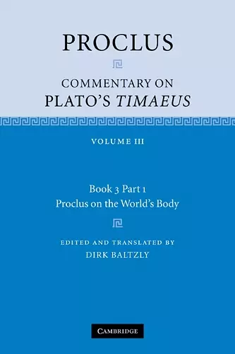 Proclus: Commentary on Plato's Timaeus: Volume 3, Book 3, Part 1, Proclus on the World's Body cover