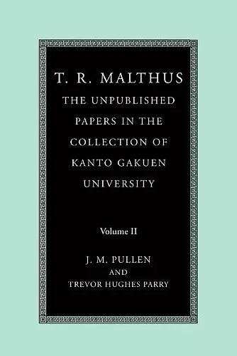 T. R. Malthus: The Unpublished Papers in the Collection of Kanto Gakuen University: Volume 2 cover