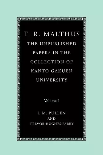 T. R. Malthus: The Unpublished Papers in the Collection of Kanto Gakuen University: Volume 1 cover