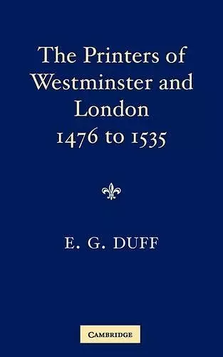 The Printers, Stationers and Bookbinders of Westminster and London from 1476 to 1535 cover