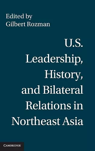 U.S. Leadership, History, and Bilateral Relations in Northeast Asia cover