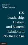 U.S. Leadership, History, and Bilateral Relations in Northeast Asia cover