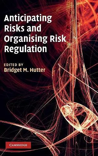 Anticipating Risks and Organising Risk Regulation cover