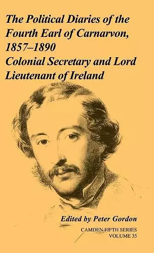 The Political Diaries of the Fourth Earl of Carnarvon, 1857–1890: Volume 35 cover