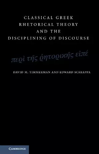 Classical Greek Rhetorical Theory and the Disciplining of Discourse cover