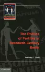 The Politics of Fertility in Twentieth-Century Berlin cover